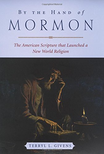 By the Hand of Mormon: The American Scripture that Launched a New World Religion