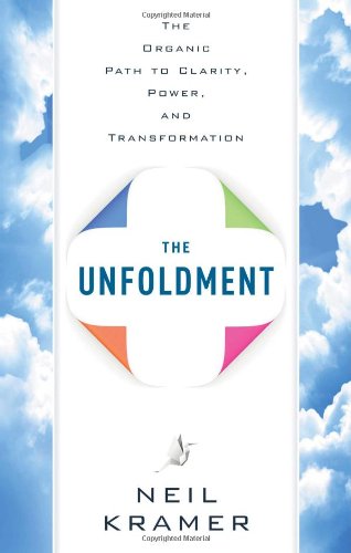 The Unfoldment: The Organic Path to Clarity, Power, and Transformation