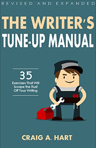 The Writer's Tune-Up Manual: 35 Exercises That Will Scrape the Rust Off Your Writing: Revised and Expanded Edition