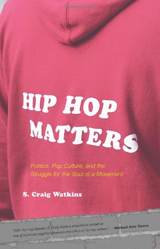Hip Hop Matters: Politics, Pop Culture, and the Struggle for the Soul of a Movement
