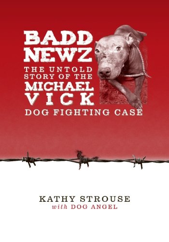 Badd Newz: The Untold Story of the Michael Vick Dog Fighting Case