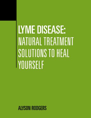 Lyme Disease: Natural Treatment Solutions to Heal Yourself