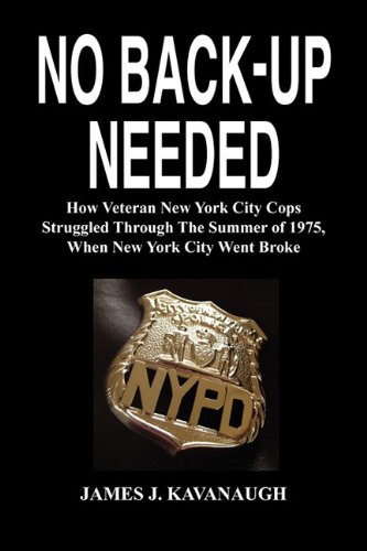 No Back-Up Needed: How Veteran New York City Cops Struggled Through the Summer of 1975, When New York City Went Broke
