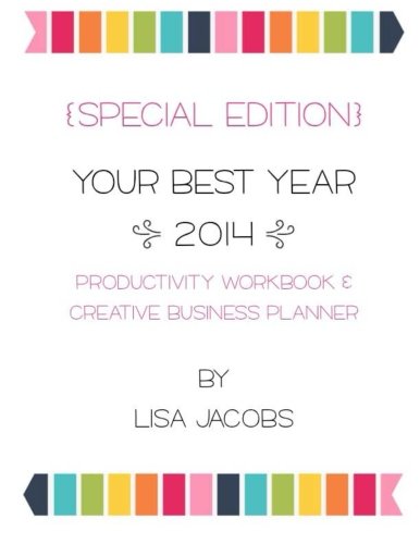 Your Best Year: 2014 Productivity Workbook and Creative Business Planner