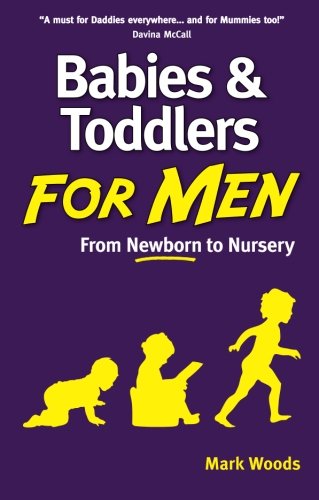 Babies and Toddlers for Men: From Newborn to Nursery