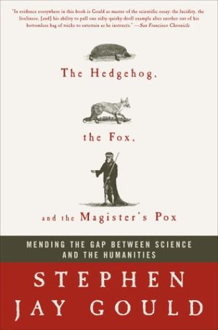 The Hedgehog, the Fox, and the Magister's Pox: Mending the Gap Between Science and the Humanities