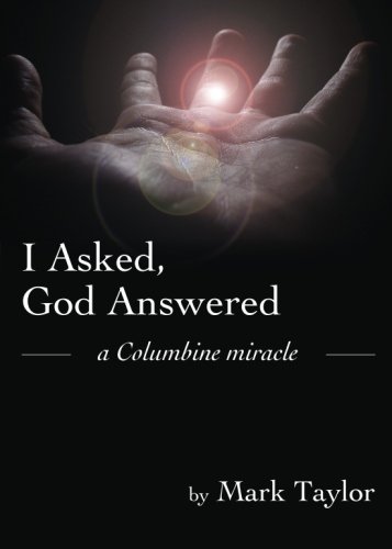 I Asked, God Answered- A Columbine Miracle