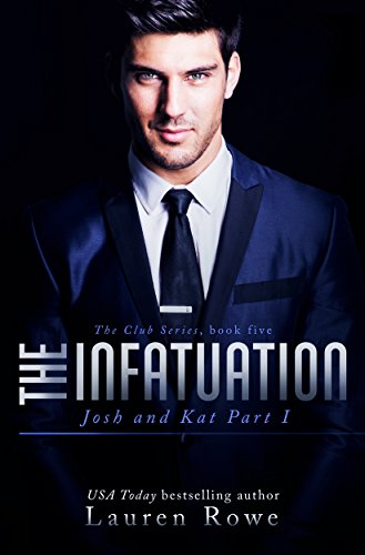 The Infatuation: Josh and Kat Part I (The Club Series Book 5)
