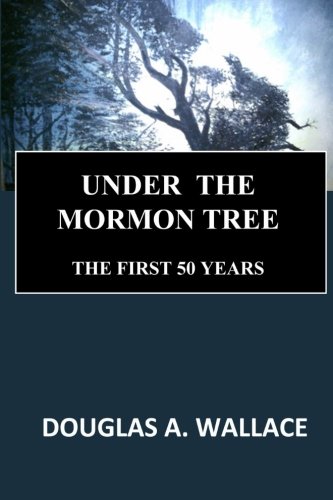 Under The Mormon Tree: The First Fifty Years