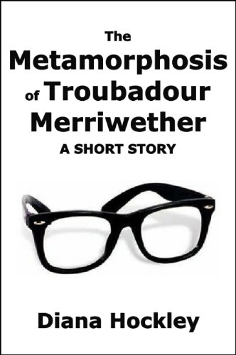 The Metamorphosis of Troubadour Merriwether: A short story