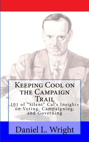 Keeping Cool on the Campaign Trail: 101 of Silent Cal's Insights on Voting, Campaigning, and Governing
