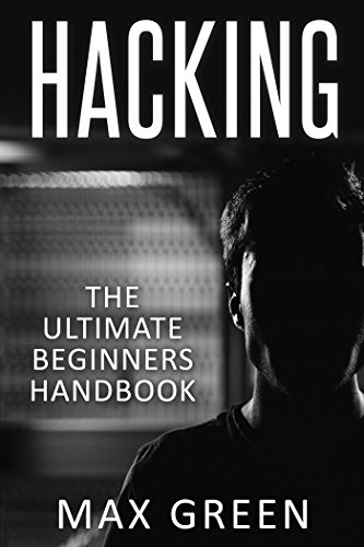 Hacking: The Ultimate Beginners Handbook (Hacking For Beginners, How to Hack, Hacking Manual, Computer Hacking)