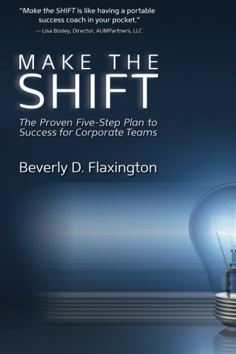 Make the SHIFT: The Proven Five-Step Plan to Success for Corporate Teams