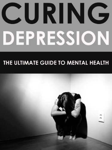 Curing Depression: The Ultimate Guide to Mental Health (anxiety, self help, depression cure, sadness, mood disorder)