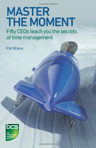 Master the Moment: Fifty CEOs Teach You the Secrets of Time Management