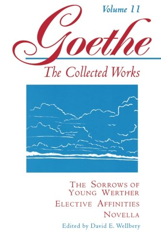 The Sorrows of Young Werther, Elective Affinities, Novella (Goethe: The Collected Works, Vol. 11)