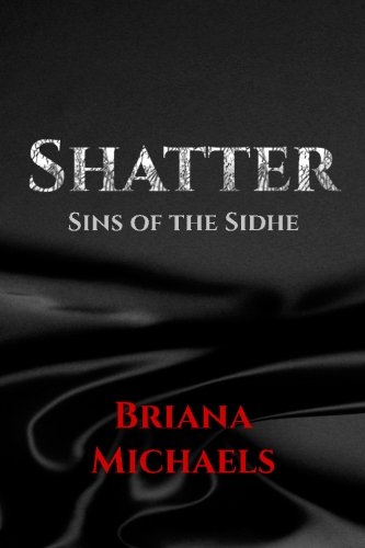 Shatter (Sins of the Sidhe) (Volume 1)