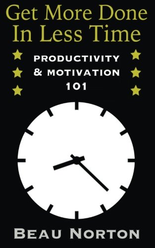 Get More Done In Less Time: How to Be More Productive and Stop Procrastinating