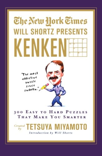 The New York Times Will Shortz Presents KenKen: 300 Easy to Hard Puzzles That Make You Smarter