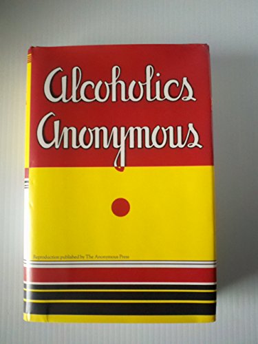 Alcoholics Anonymous: Reproduction of the First Printing of the First Edition