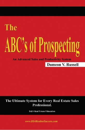 The ABC's of Prospecting: The Ultimate System for Every Real Estate Sales Professional