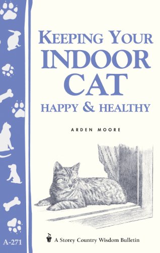 Keeping Your Indoor Cat Happy & Healthy (Storey Country Wisdom Bulletin, a-271)