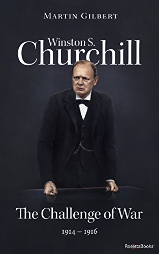 Winston S. Churchill: The Challenge of War, 1914-1916 (Volume III) (Churchill Biography Book 3)