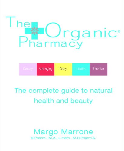 The Organic® Pharmacy: The Complete Guide to Natural Health and Beauty