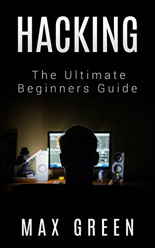 Hacking: The Ultimate Beginners Guide (Hacking, How to Hack, Hacking for Dummies, Computer Hacking, Basic Security)