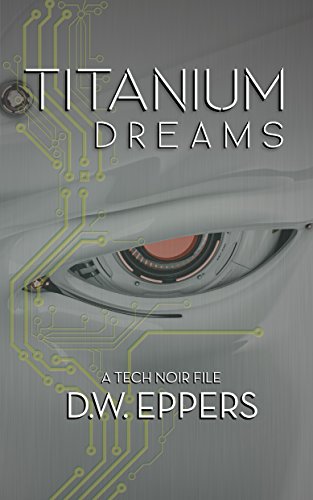 Titanium Dreams: A Tech Noir File