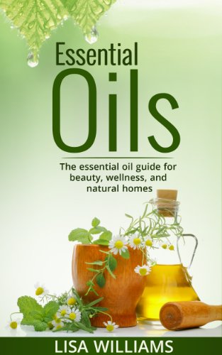 Essential Oils: The Essential Oil Guide For Beauty, Wellness and Natural Homes