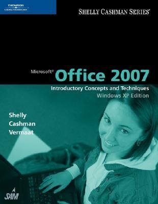 Microsoft Office 2007: Introductory Concepts and Techniques, Windows XP Edition [MS OFFICE 2007]