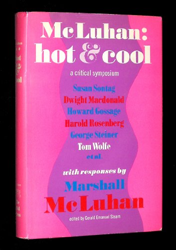 McLuhan: Hot & Cool, a Primer for the Understanding and a Critical Symposium with a Rebuttal by McLuhan