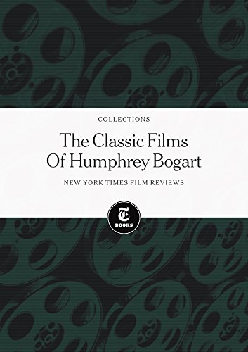 New York Times Film Reviews: The Classic Films of Humphrey Bogart
