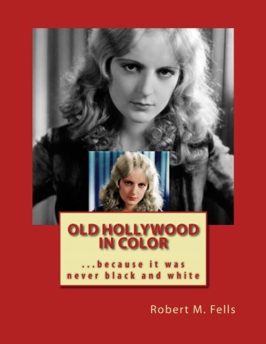 Old Hollywood in Color: ...because it was never black and white