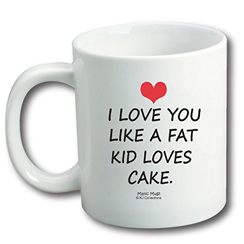 I Love You Like A Fat Kid Loves Cake 11oz Ceramic Funny Coffee Mug Cup