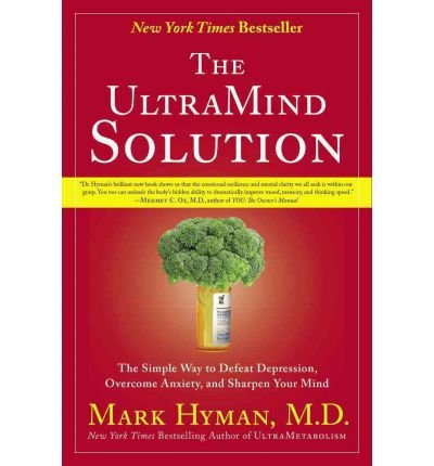 The UltraMind Solution: The Simple Way to Defeat Depression, Overcome Anxiety, and Sharpen Your Mind