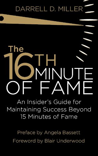 The 16th Minute of Fame: An Insider's Guide for Maintaining Success Beyond 15 Minutes of Fame