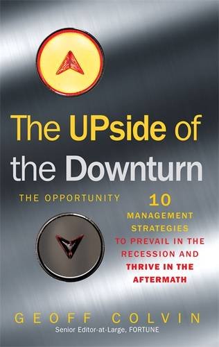 The Upside of the Downturn: 10 Management Strategies to Prevail in the Recession and Thrive in the Aftermath