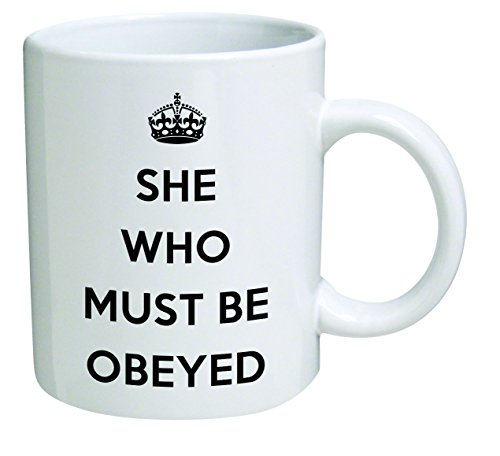 Funny Mug - She who must be obeyed - 11 OZ Coffee Mugs - Inspirational gifts and sarcasm - By A Mug To Keep TM