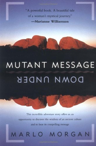 Mutant Message Down Under * Adventure Story . Discover Wisdom Of An Ancient Culture