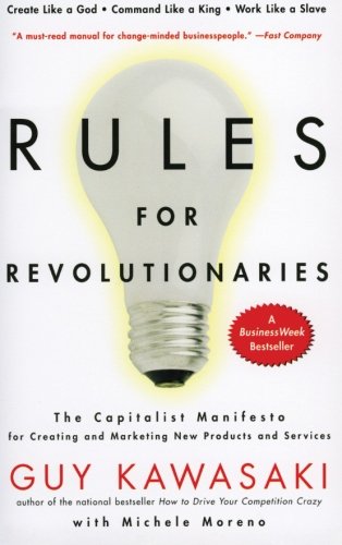 Rules For Revolutionaries: The Capitalist Manifesto for Creating and Marketing New Products and Services
