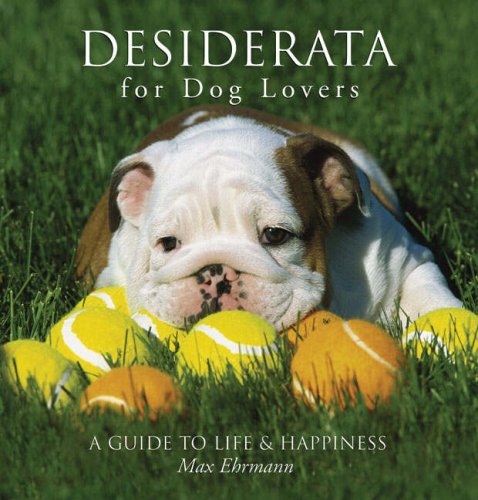 Desiderata for Dog Lovers: A Guide to Life & Happiness