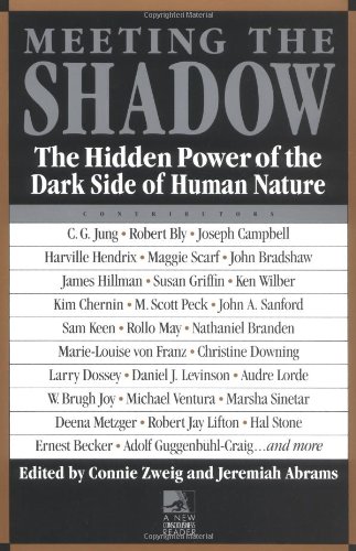 Meeting the Shadow: The Hidden Power of the Dark Side of Human Nature