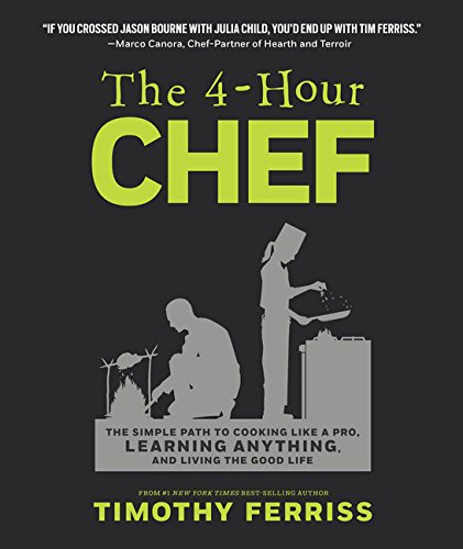 The 4-Hour Chef: The Simple Path to Cooking Like a Pro, Learning Any Skill & Living the Good Life