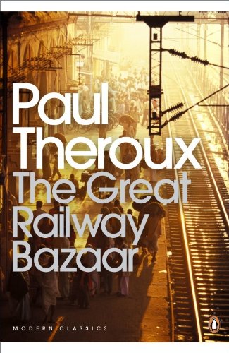 The Great Railway Bazaar: By Train Through Asia (Penguin Modern Classics)