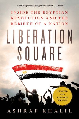 Liberation Square: Inside the Egyptian Revolution and the Rebirth of a Nation