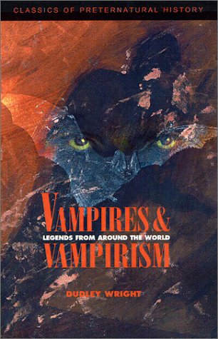 Vampires and Vampirism : Legends from Around the World (Classics of Preternatural History)