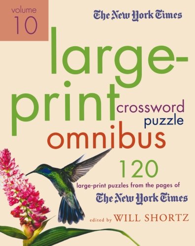 The New York Times Large-Print Crossword Puzzle Omnibus Volume 10: 120 Large-Print Puzzles from the Pages of The New York Times