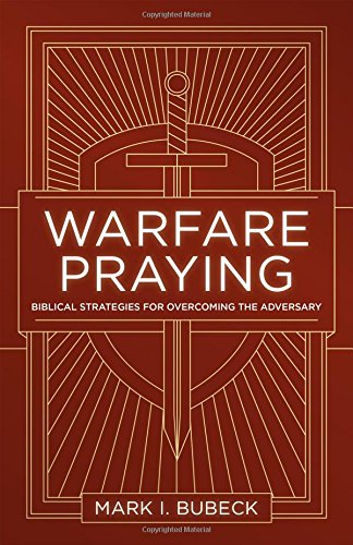 Warfare Praying: Biblical Strategies for Overcoming the Adversary